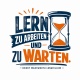 Tasse »Lern zu arbeiten und zu warten«