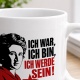 Tasse »Ich war, ich bin, ich werde sein!«