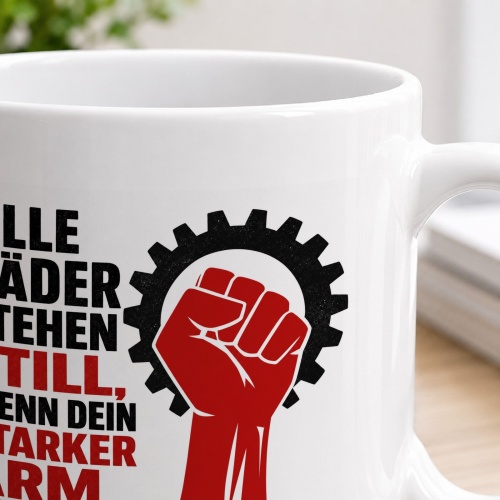 Tasse »Alle Räder stehen still, wenn dein starker Arm es will.«