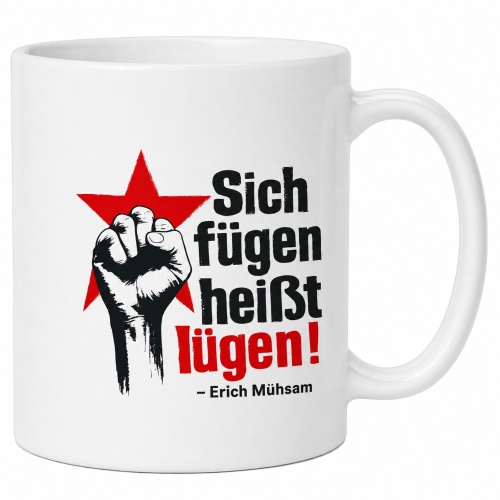 Tasse »Sich fügen heißt lügen!«
