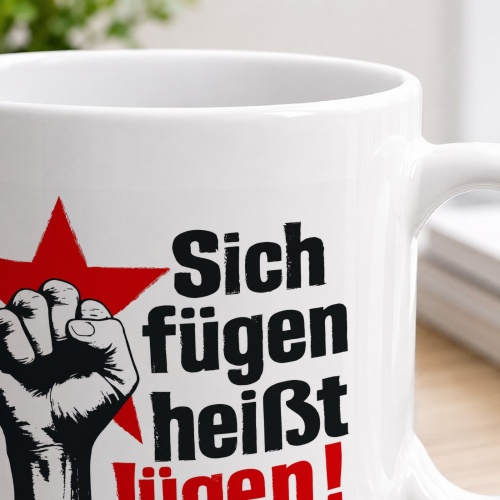 Tasse »Sich fügen heißt lügen!«