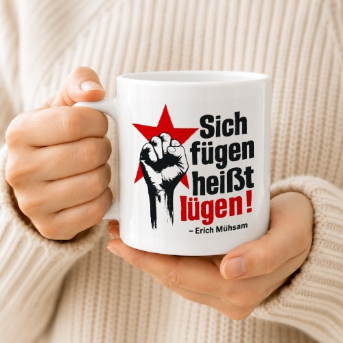 Tasse »Sich fügen heißt lügen!«