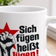 Tasse »Sich fügen heißt lügen!«
