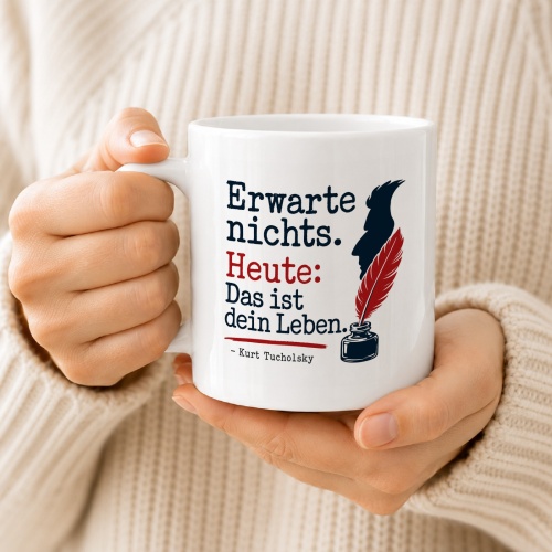 Tasse »Erwarte nichts. Heute: Das ist dein Leben.«