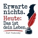 Tasse »Erwarte nichts. Heute: Das ist dein Leben.«