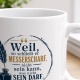 Tasse »Weil, so schließt er messerscharf ...«