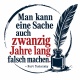 Tasse »Man kann eine Sache auch zwanzig Jahre lang falsch machen«