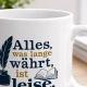 Tasse »Alles, was lange währt, ist leise«