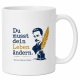 Tasse »Du musst dein Leben ändern«