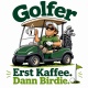 Tasse »Golfer – Erst Kaffee. Dann Birdie.«