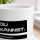 Tasse »Du kannst. Ende der Geschichte.«