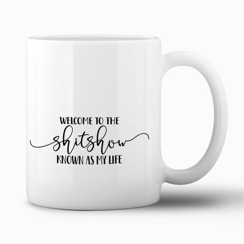 Tasse »Welcome to the shitshow known as my life«