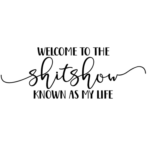 Tasse »Welcome to the shitshow known as my life«