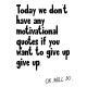 Tasse »Today we dont have any motivational quotes«