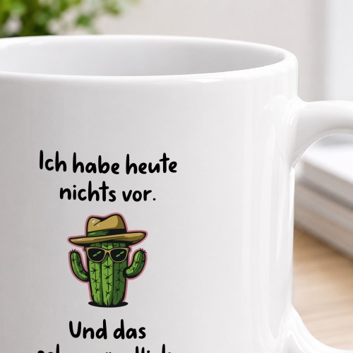 Tasse »Ich habe heute nichts vor. Und das sehr gründlich.«