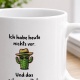 Tasse »Ich habe heute nichts vor. Und das sehr gründlich.«
