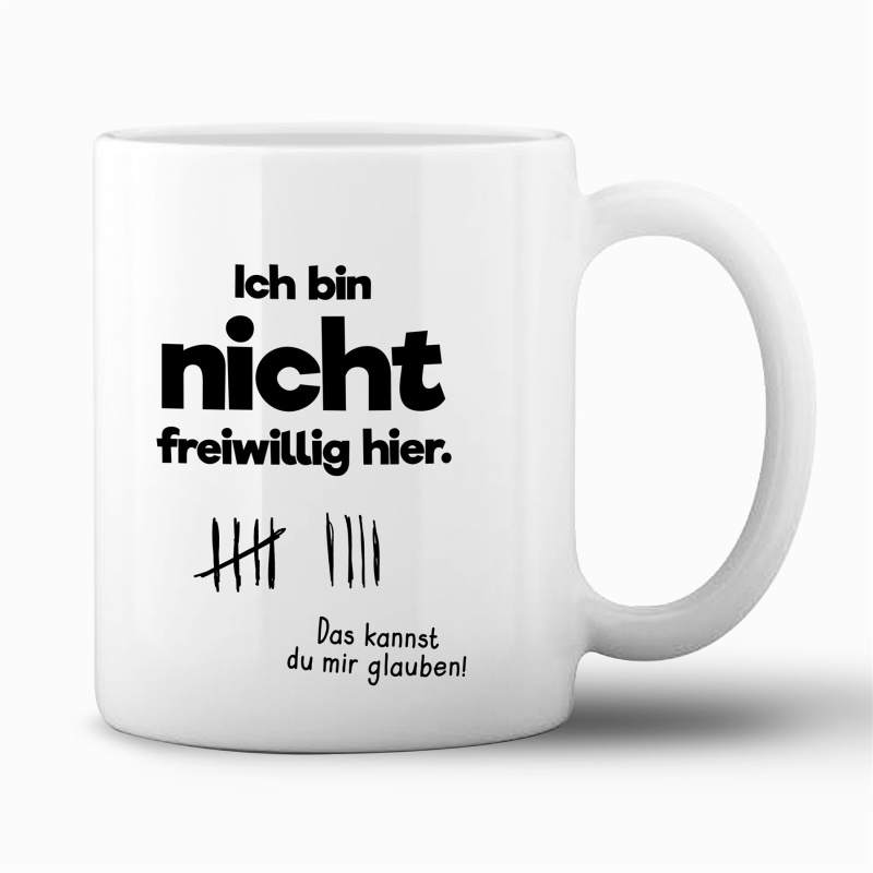 Tasse "Ich bin nicht freiwillig hier."