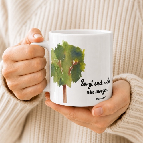 Tasse »Sorgt euch nicht um morgen«