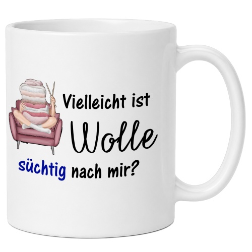 Tasse »Vielleicht ist Wolle süchtig nach...