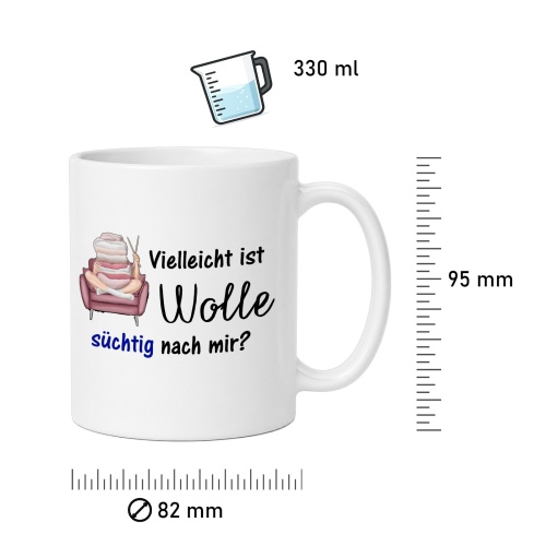 Tasse »Vielleicht ist Wolle süchtig nach mir?«