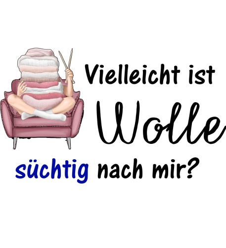 Tasse »Vielleicht ist Wolle süchtig nach mir?«