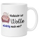 Tasse »Vielleicht ist Wolle süchtig nach mir?«
