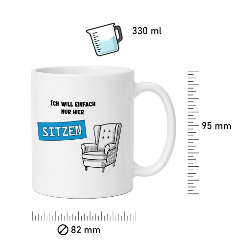 Tasse »Ich will einfach nur hier sitzen«