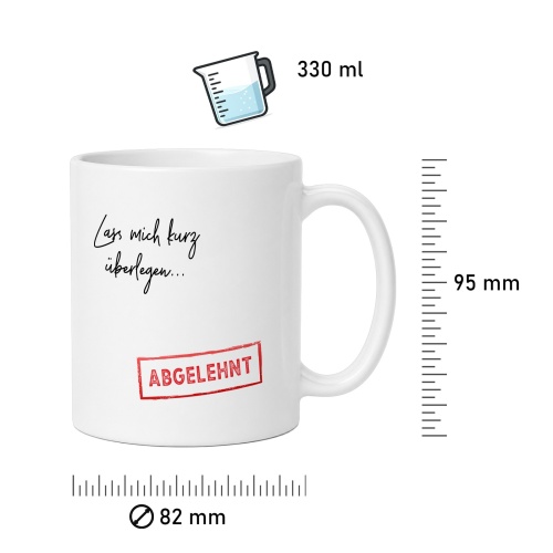 Tasse »Lass mich kurz überlegen... ABGELEHNT«