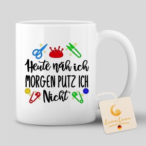 Tasse "Heute nähe ich, morgen putze ich...