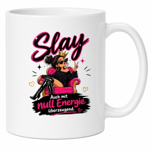 Tasse »Slay – Auch mit null Energie...