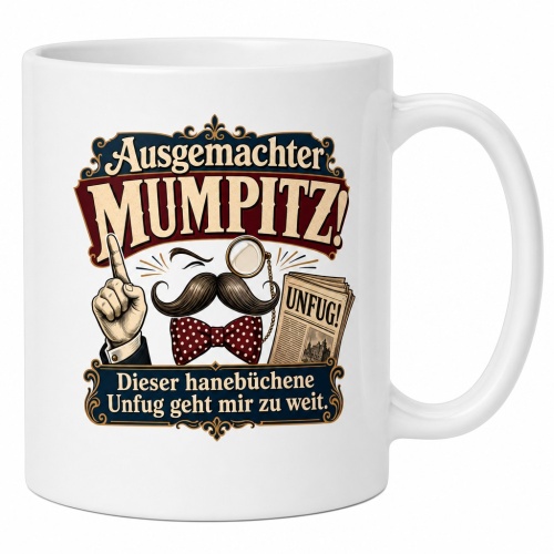 Tasse »Ausgemachter Mumpitz! Dieser...