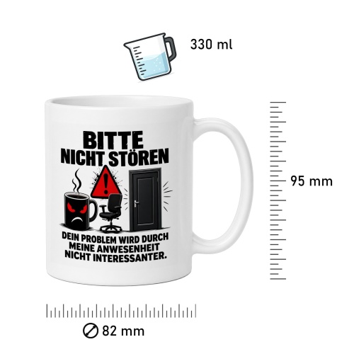 Tasse »Bitte nicht stören – Dein Problem wird durch meine Anwesenheit nicht interessanter«