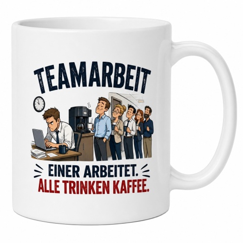 Tasse »Teamarbeit. Einer arbeitet. Alle trinken...
