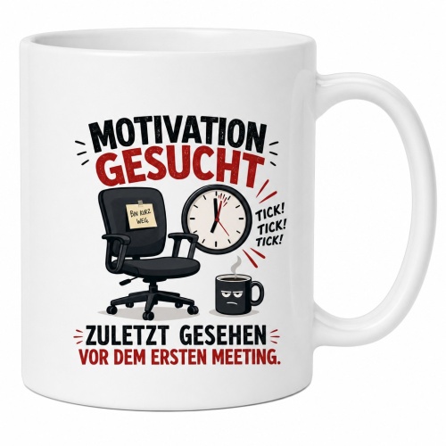Tasse »Motivation gesucht. Zuletzt gesehen vor dem...