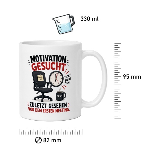 Tasse »Motivation gesucht. Zuletzt gesehen vor dem ersten Meeting.«