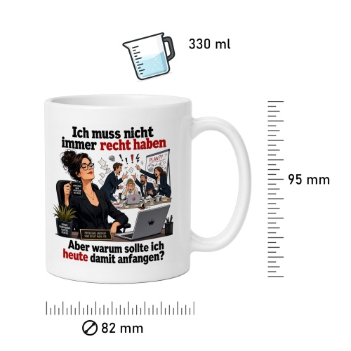 Tasse »Ich muss nicht immer recht haben«