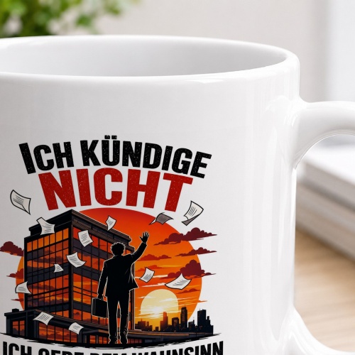 Tasse »Ich kündige nicht. Ich gebe dem Wahnsinn nur täglich eine neue Chance«