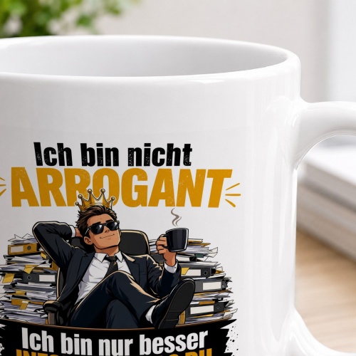 Tasse »Ich bin nicht arrogant. Ich bin nur besser informiert als du.«