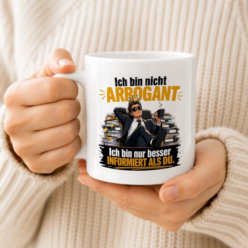 Tasse »Ich bin nicht arrogant. Ich bin nur besser informiert als du.«