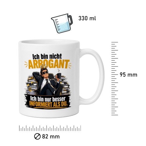 Tasse »Ich bin nicht arrogant. Ich bin nur besser informiert als du.«