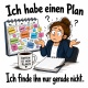Tasse »Ich habe einen Plan – Ich finde ihn nur gerade nicht«