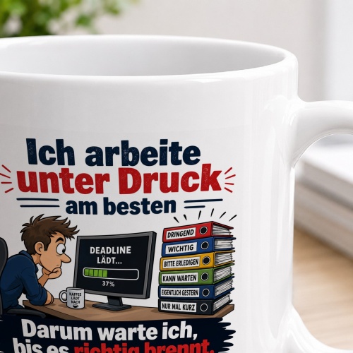 Tasse »Ich arbeite unter Druck am besten«