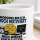 Tasse »Morgens bin ich hoch motiviert mich wieder hinzulegen«