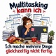 Tasse »Multitasking kann ich – Ich mache mehrere Dinge gleichzeitig nicht fertig«