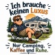 Tasse »Ich brauche keinen Luxus. Nur Camping, Kaffee und Ruhe.«