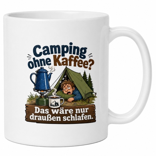 Tasse »Camping ohne Kaffee? Das wäre nur...