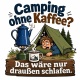 Tasse »Camping ohne Kaffee? Das wäre nur draußen schlafen.«