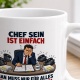 Tasse »Chef sein ist einfach. Man muss nur für alles verantwortlich sein.«
