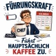 Tasse »Führungskraft führt hauptsächlich Kaffee zu«