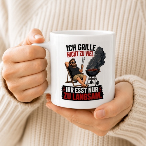 Tasse »Ich grille nicht zu viel – Ihr esst nur zu langsam«